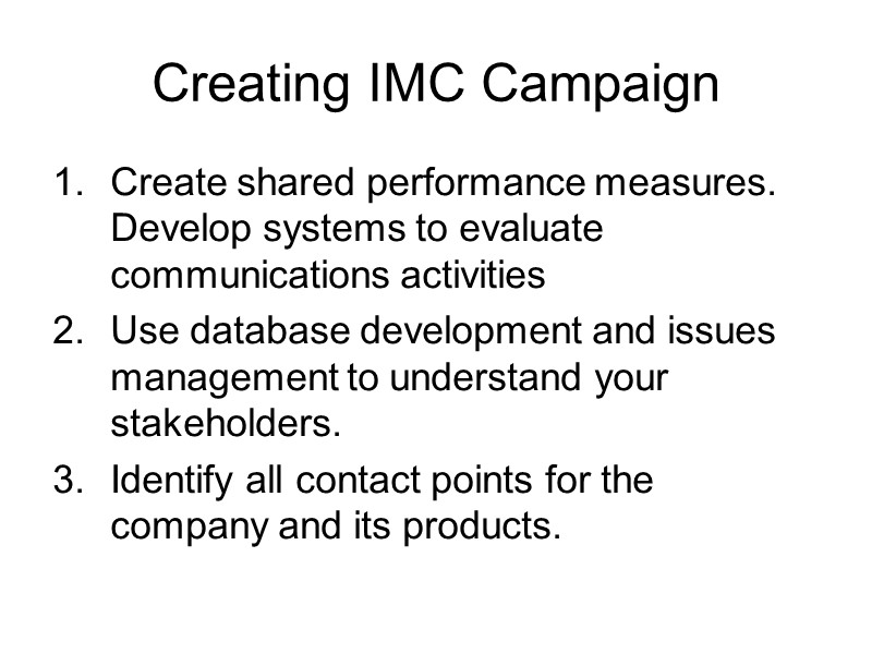 Creating IMC Campaign Create shared performance measures. Develop systems to evaluate communications activities Use